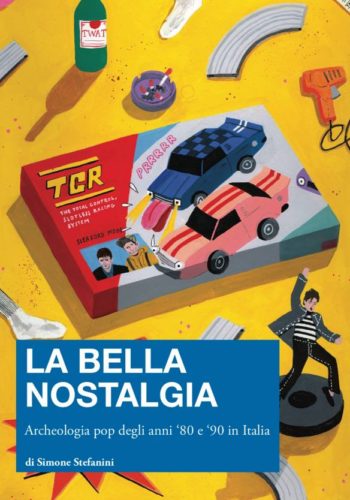 La Bella Nostalgia – Archeologia pop degli anni ’80 e ’90 in Italia